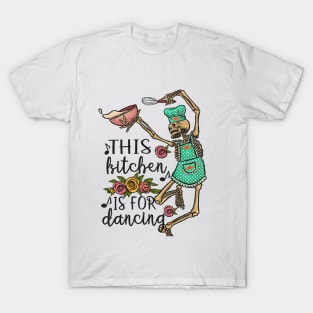 funny dancing skeleton kitchen quotes "this kitchen is for dancing" T-Shirt